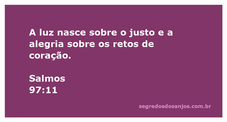 A luz simbolizando esperança e alegria, representando o justo e os retos de coração conforme Salmos 97:11.