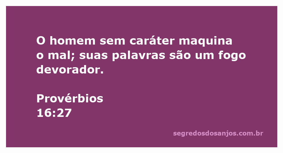Ilustração de Provérbios 16:27, destacando a ideia de que o homem sem caráter maquina o mal e suas palavras são comparadas a um fogo devorador.
