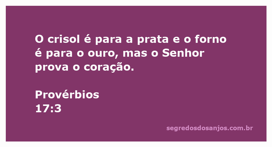 Imagem representativa do versículo Provérbios 17:3, mostrando um crisol e um forno simbolizando a prova do coração pelo Senhor.