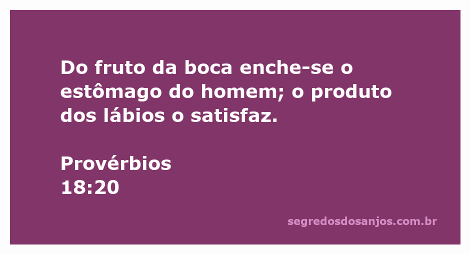 Imagem representando Provérbios 18:20 com a citação 'Do fruto da boca enche-se o estômago do homem; o produto dos lábios o satisfaz.'