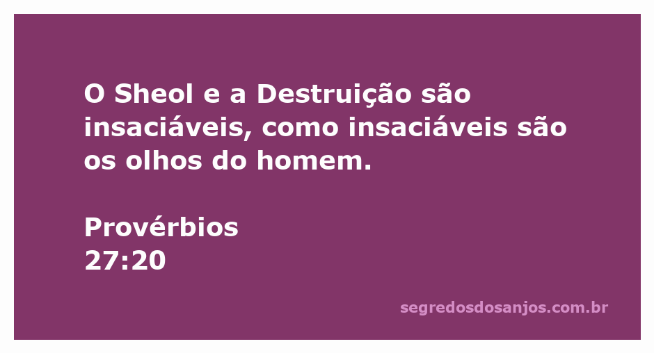 Ilustração da passagem bíblica Provérbios 27:20, destacando a insaciabilidade do Sheol e dos desejos humanos.