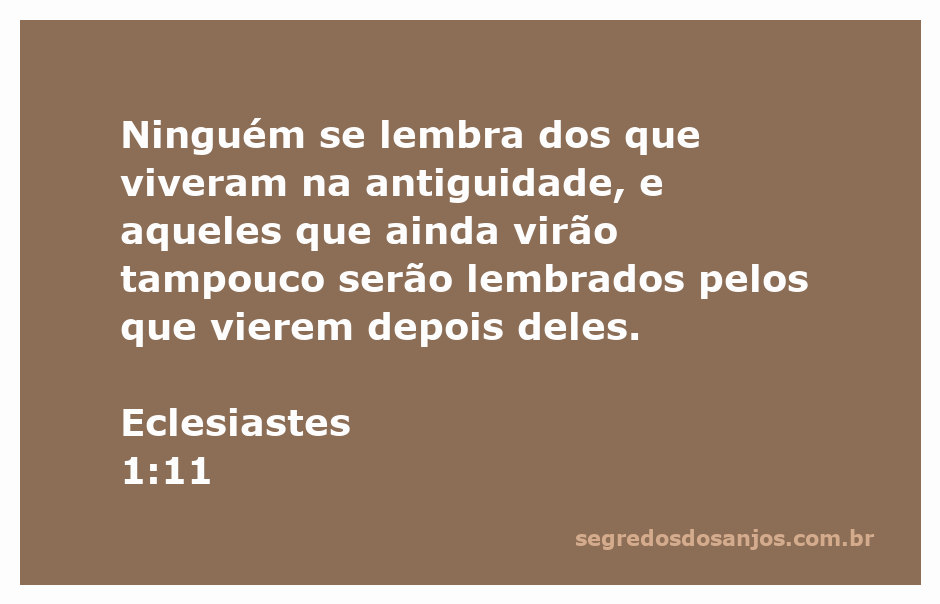 Versículo de Eclesiastes 1:11 sobre a efemeridade da memória humana.