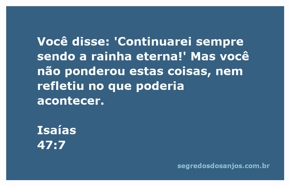 Imagem representativa da passagem de Isaías 47:7, destacando a arrogância e a reflexão sobre o futuro.
