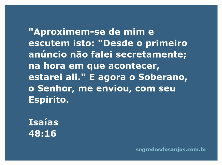 Isaías 48:16, onde Deus convoca seu povo a ouvir suas palavras e promete estar presente com seu Espírito.