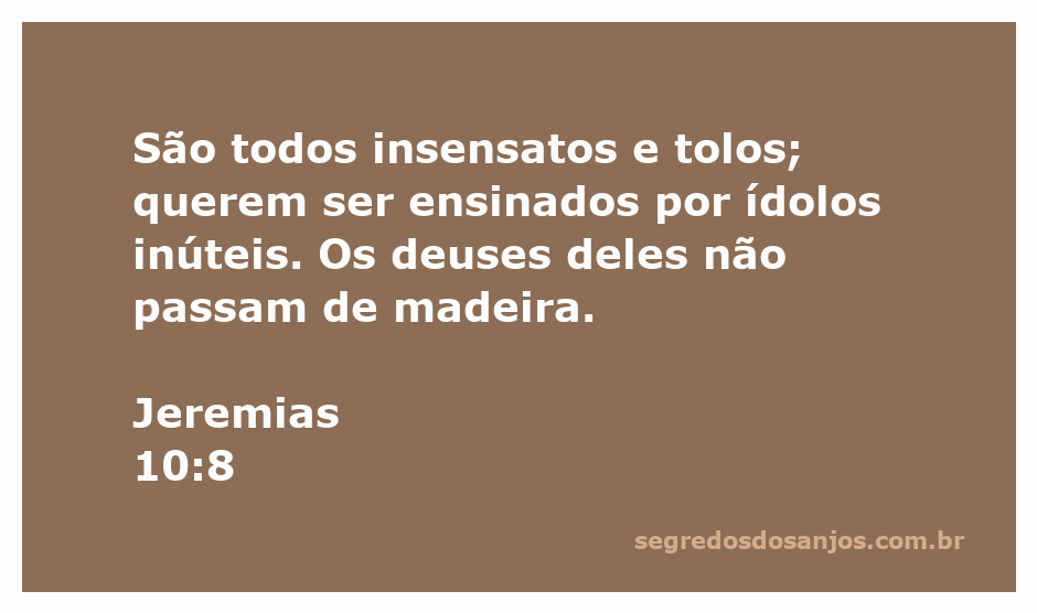 Imagem que ilustra o versículo Jeremias 10:8, destacando a insensatez de adorar ídolos feitos de madeira.