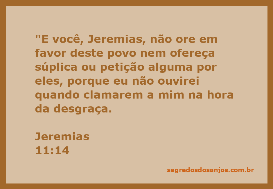 Jeremias recebe instruções de Deus sobre não orar pelo povo em desgraça.