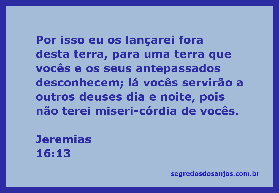 Ilustração da passagem bíblica Jeremias 16:13, que fala sobre o exílio e a adoração a outros deuses.