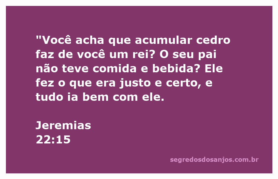 Ilustração do versículo Jeremias 22:15, destacando a importância da justiça e da correção sobre a riqueza material.