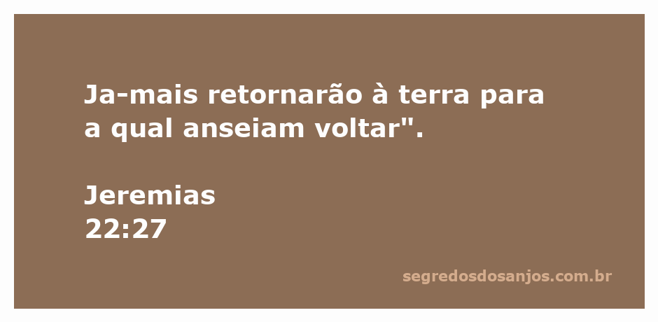 Imagem inspiradora que representa o versículo Jeremias 22:27, enfatizando a ideia de não retornar à terra desejada.