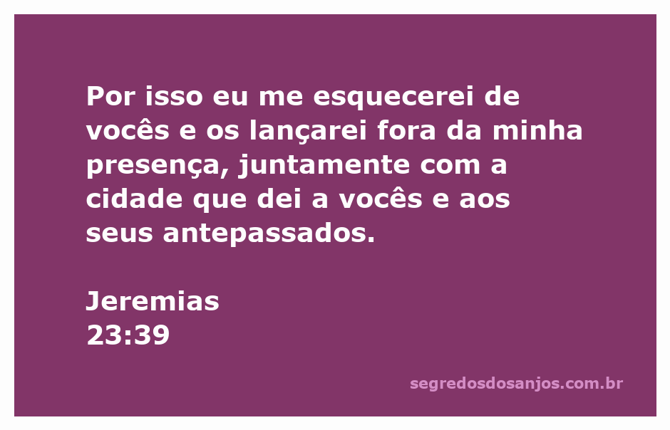 Versículo bíblico Jeremias 23:39, que fala sobre o esquecimento e o afastamento da presença de Deus.
