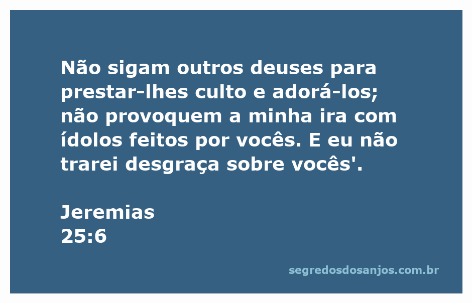 Imagem que representa o versículo de Jeremias 25:6, alertando sobre a adoração a outros deuses e ídolos.
