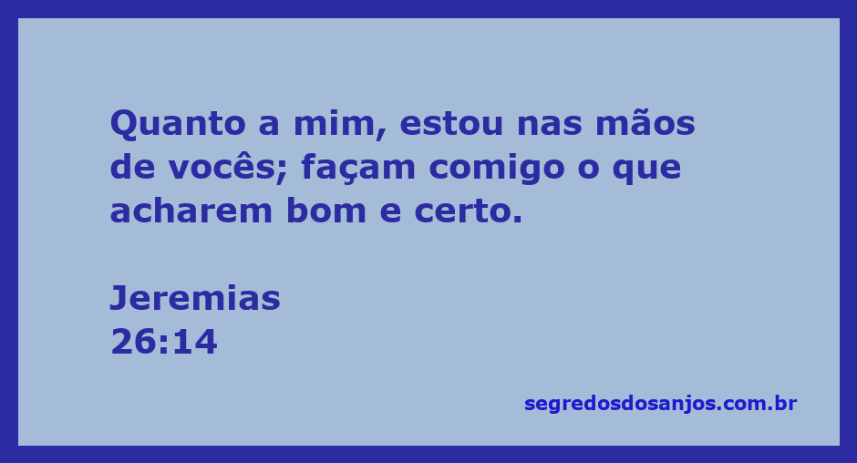 Imagem representativa da passagem Jeremias 26:14, mostrando uma pessoa em atitude de entrega e confiança.