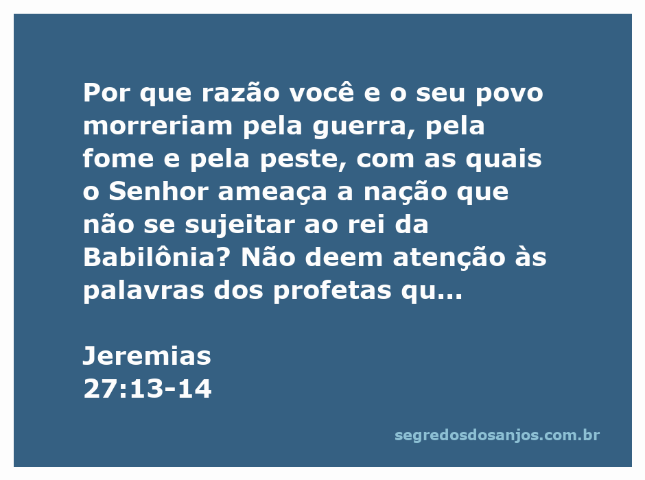 Ilustração do versículo Jeremias 27:13-14, destacando a advertência a respeito da sujeição ao rei da Babilônia e as consequências da desobediência.