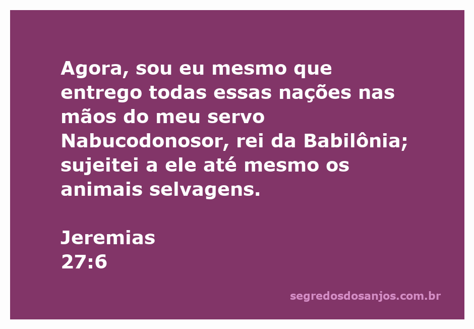 Ilustração do versículo Jeremias 27:6, mostrando Nabucodonosor como um líder poderoso, dominando nações e animais selvagens.