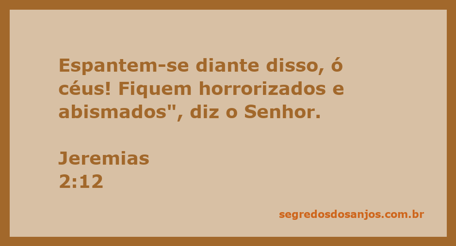 Céus espantados em resposta ao clamor do Senhor em Jeremias 2:12.