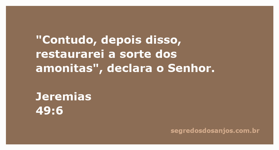 A imagem representa a passagem de Jeremias 49:6, onde Deus promete restaurar a sorte dos amonitas.