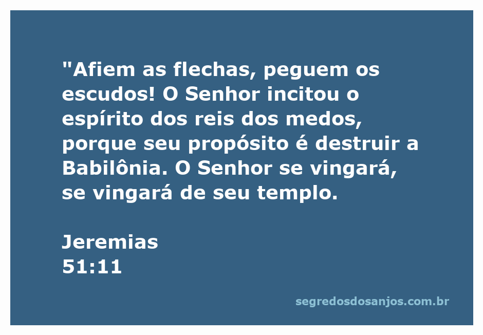 A imagem representa a passagem de Jeremias 51:11, onde os reis dos medos são incitados pelo Senhor para destruir a Babilônia.