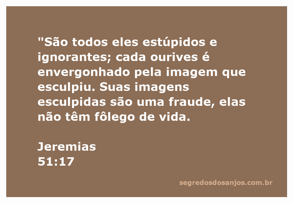 Ilustração representando a passagem de Jeremias 51:17, destacando a crítica à idolatria e à futilidade das imagens esculpidas.