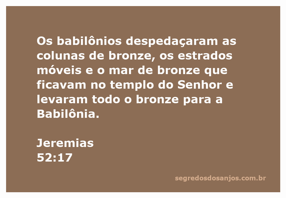 Destruição das colunas de bronze e objetos sagrados do templo de Salomão pelos babilônios.