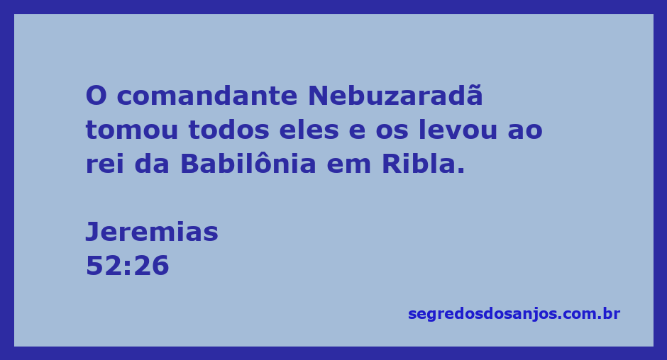 Nebuzaradã levando prisioneiros para o rei da Babilônia em Ribla conforme descrito em Jeremias 52:26.