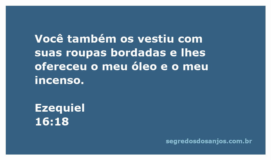 Imagem representativa da passagem de Ezequiel 16:18, mostrando vestes bordadas e elementos de óleo e incenso.