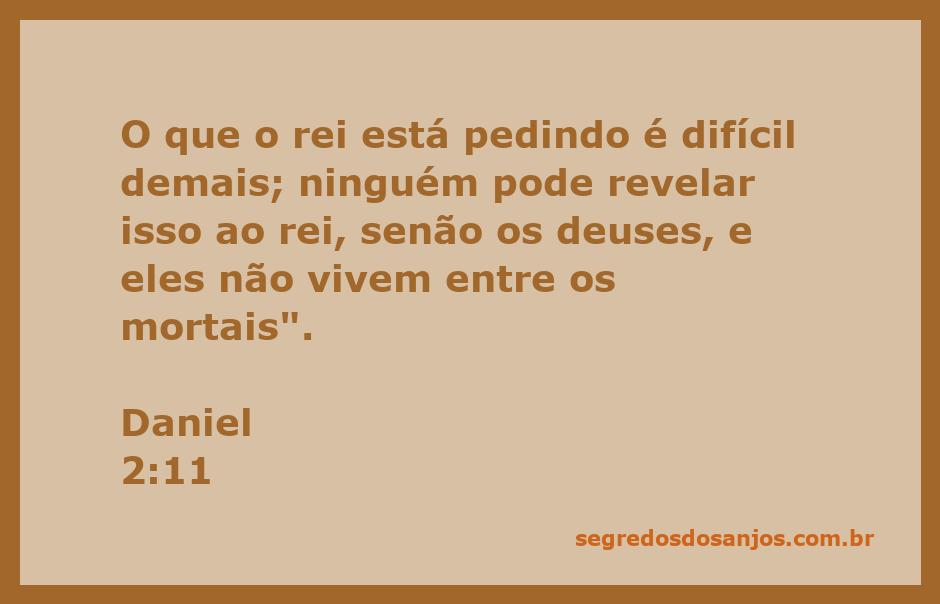 Ilustração do versículo Daniel 2:11, mostrando a dificuldade de revelar os segredos do rei sem a ajuda divina.