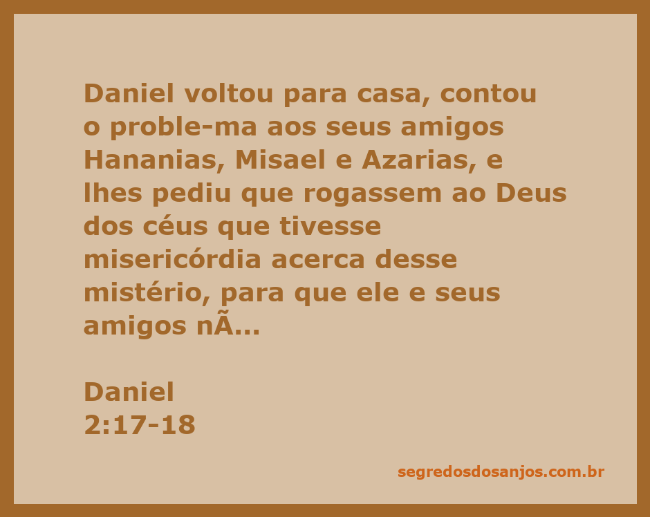 Daniel compartilha com seus amigos Hananias, Misael e Azarias sobre o mistério que precisa ser revelado por Deus.