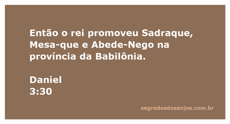 Rei da Babilônia promove Sadraque, Mesaque e Abede-Nego após sua fidelidade a Deus.