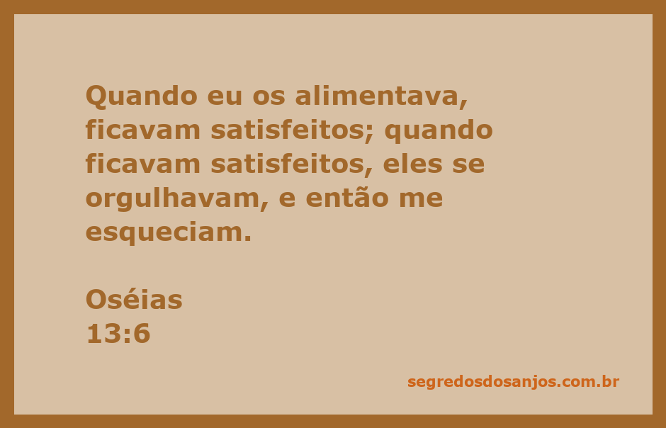 Versículo de Oséias 13:6, que fala sobre a relação entre satisfação, orgulho e esquecimento de Deus.