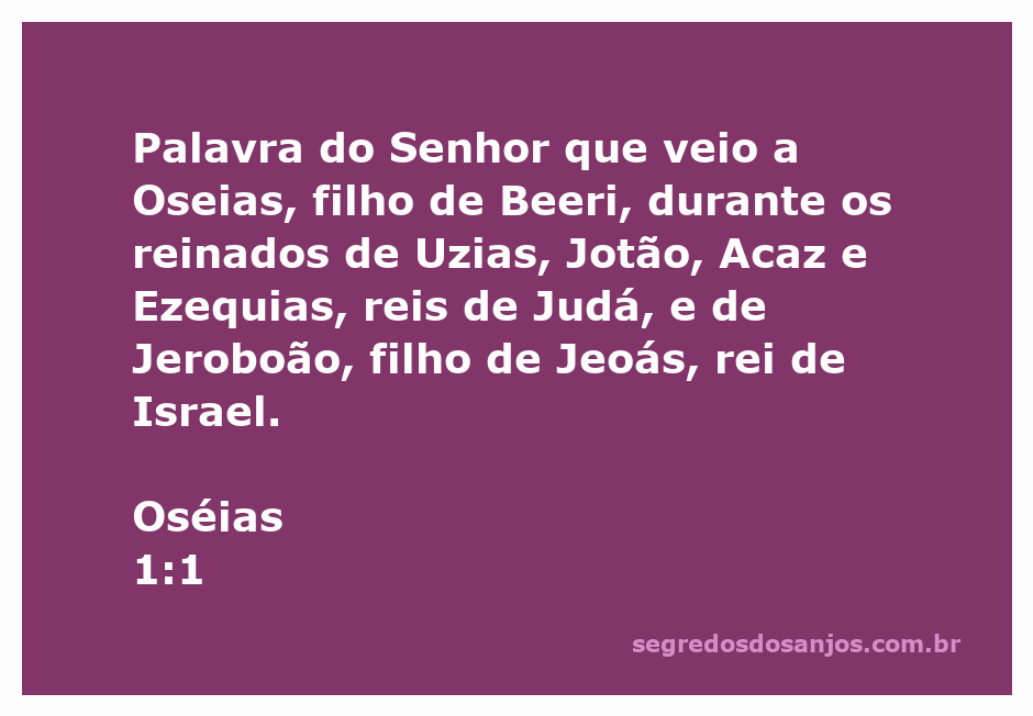 Oseias recebe a palavra do Senhor durante os reinados de diversos reis de Judá e Israel.