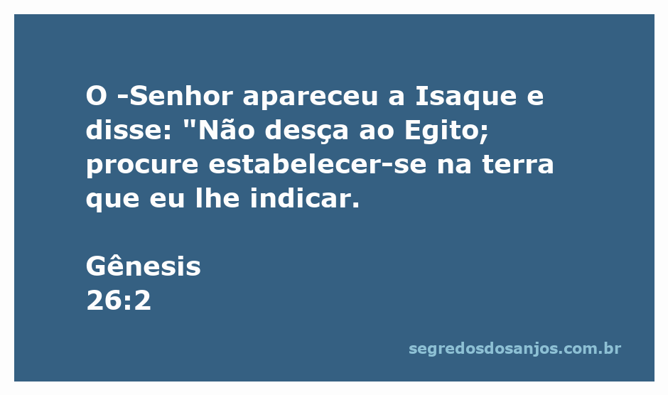 Isaque recebe instruções de Deus para permanecer na terra prometida e não descer ao Egito.