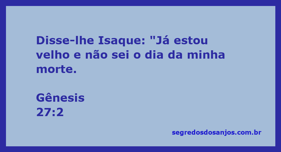 Isaque falando sobre sua velhice e incerteza sobre a morte