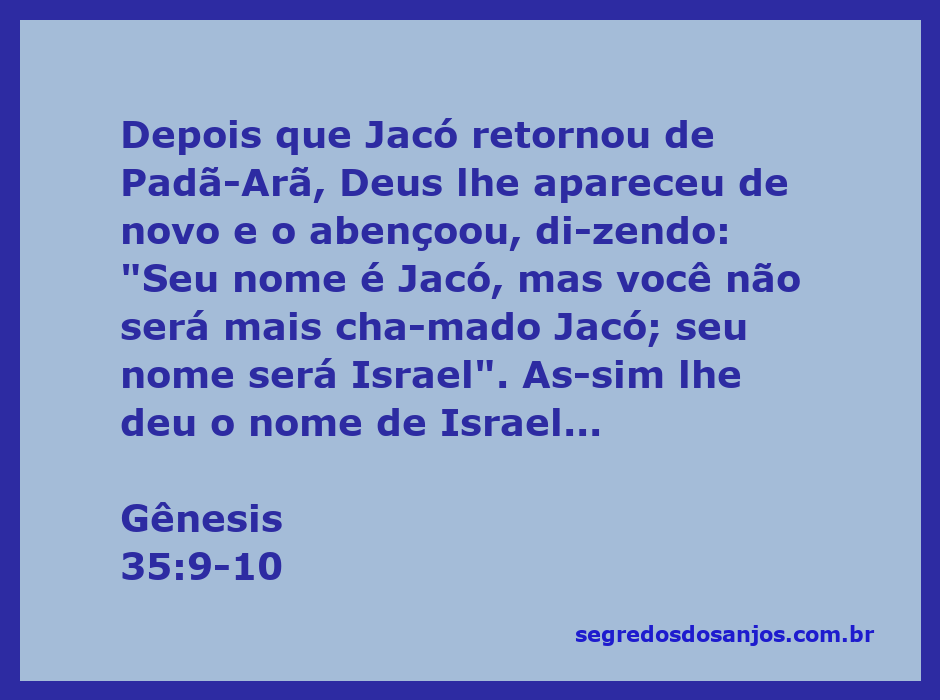 Deus abençoa Jacó e lhe dá o novo nome de Israel em Gênesis 35:9-10.