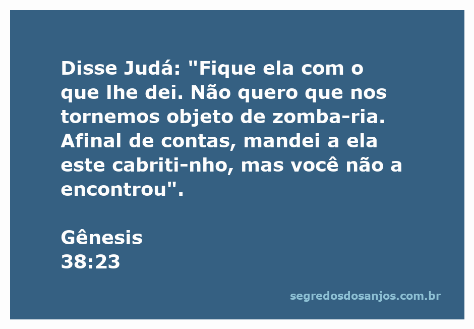Judá se refere a uma mulher em Gênesis 38:23, enfatizando sua preocupação com a reputação.