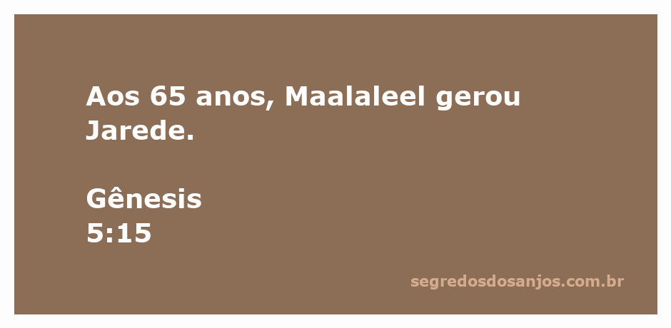 Maalaleel, figura bíblica, gerando seu filho Jarede aos 65 anos, conforme Gênesis 5:15.