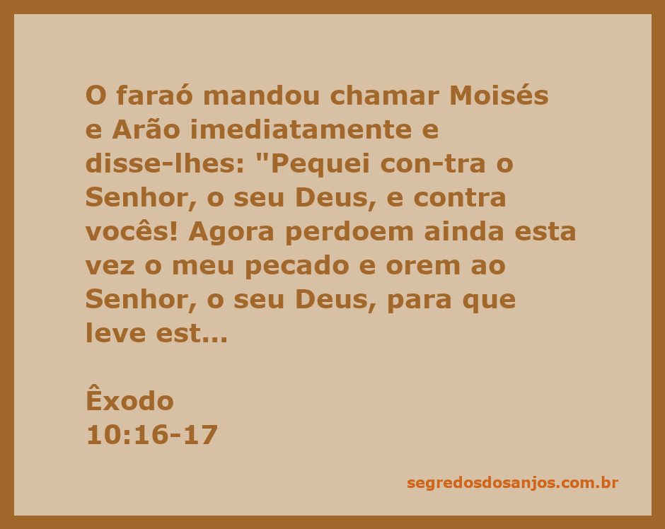Faraó pedindo perdão a Moisés e Arão por seus pecados, conforme Êxodo 10:16-17.