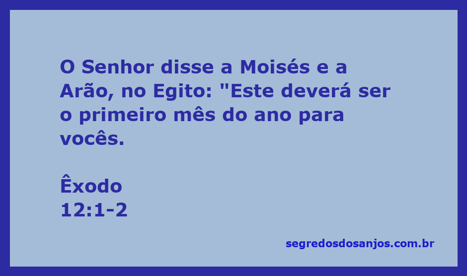 O Senhor instrui Moisés e Arão sobre a celebração do primeiro mês do ano no Egito.