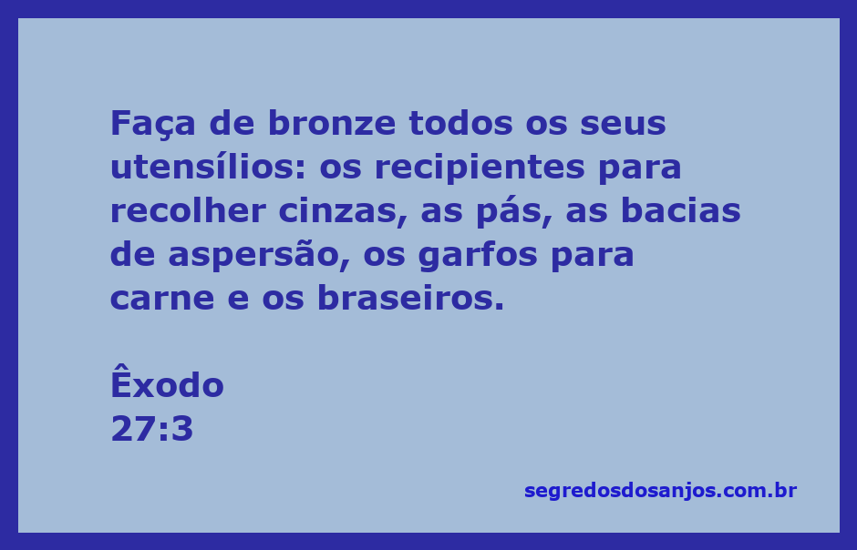 Utensílios de bronze descritos em Êxodo 27:3, incluindo recipientes para cinzas, pás, bacias de aspersão, garfos para carne e braseiros.