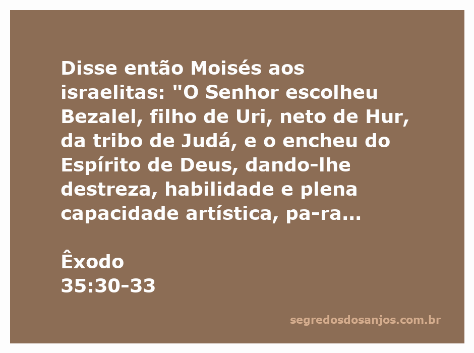 Moisés fala aos israelitas sobre Bezalel, escolhido por Deus para artesanato.