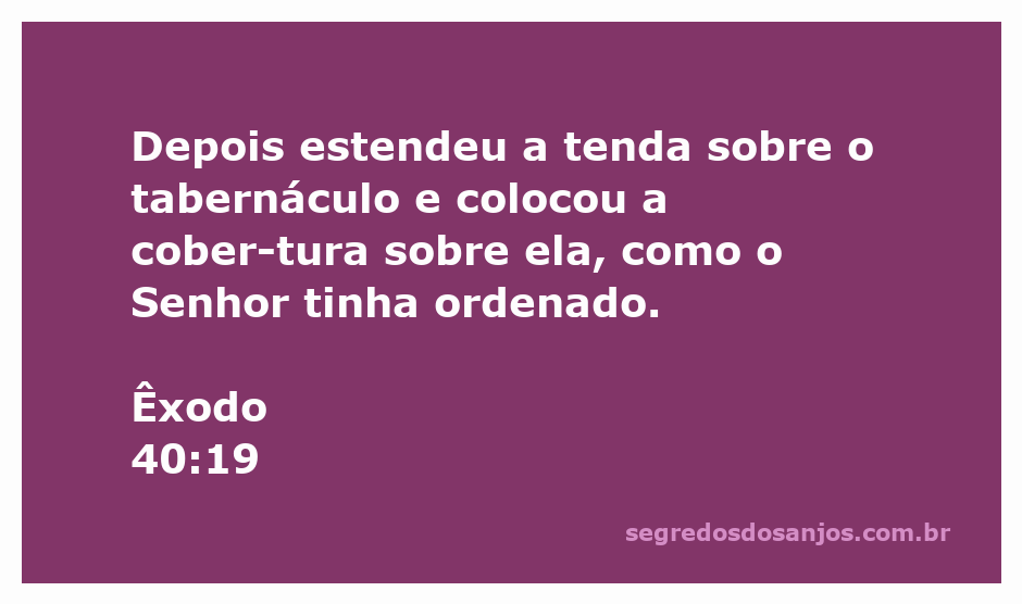 Tenda estendida sobre o tabernáculo conforme a ordem do Senhor em Êxodo 40:19