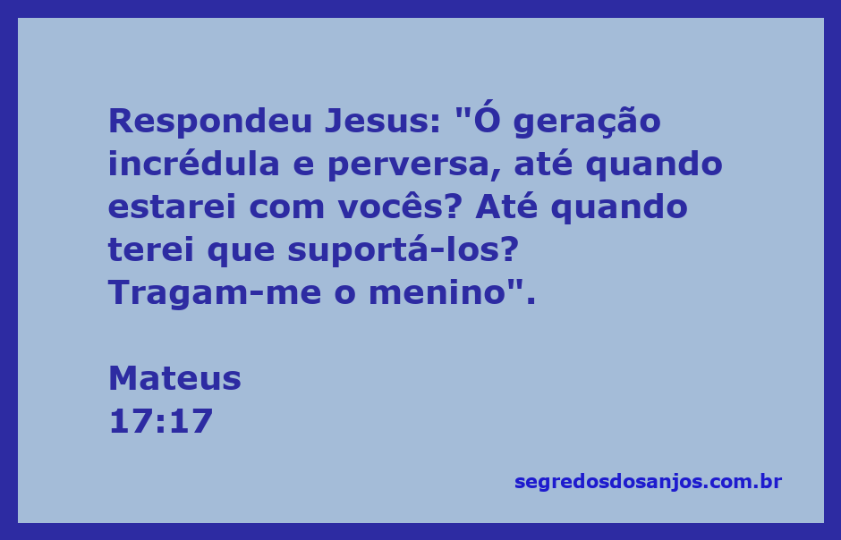 Jesus expressa sua frustração com a incredulidade do povo enquanto pede que tragam um menino para curá-lo.