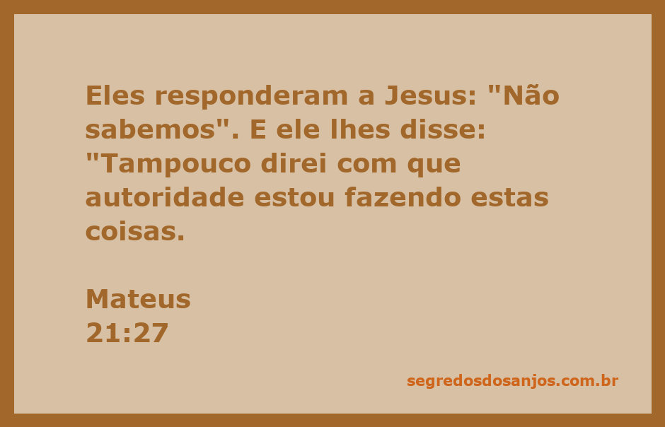 Jesus questiona a autoridade de seus críticos em Mateus 21:27.