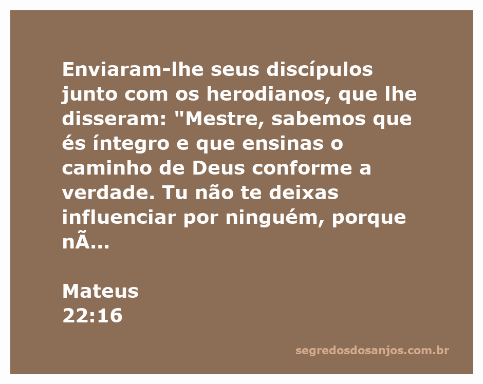 Jesus recebe os discípulos e herodianos que o elogiam por sua integridade e ensino da verdade.