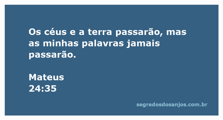Versículo bíblico Mateus 24:35 com a citação 'Os céus e a terra passarão, mas as minhas palavras jamais passarão.' em um fundo inspirador.