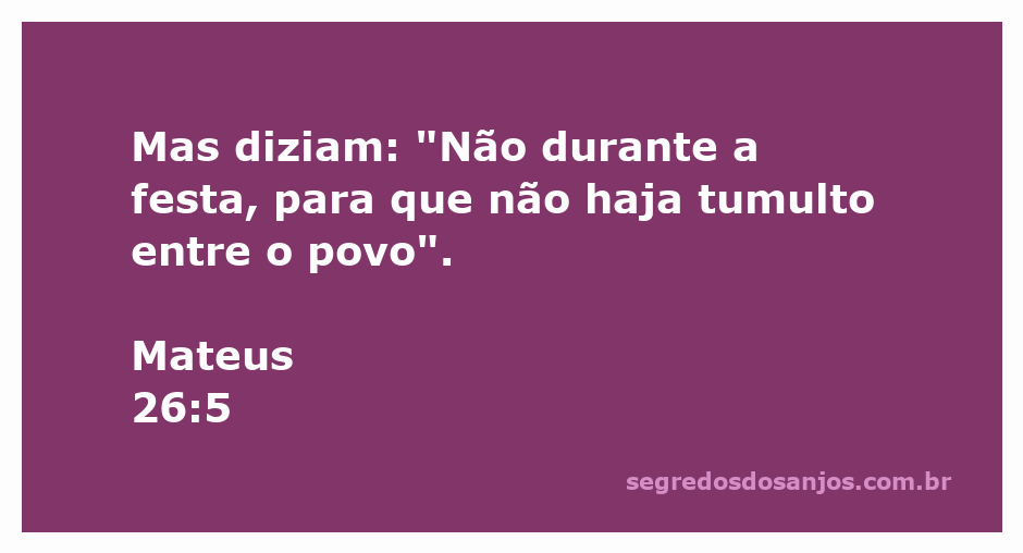 Imagem que representa o versículo Mateus 26:5, onde se discute a decisão de não prender Jesus durante a festa para evitar tumulto.