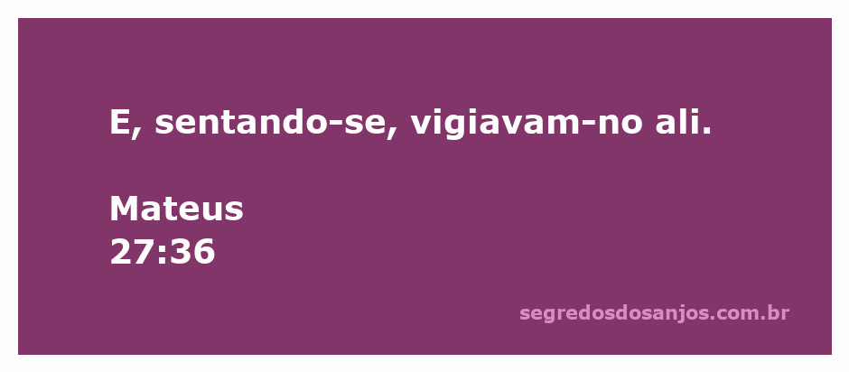 Imagem de soldados vigiando Jesus durante a crucificação, representando o versículo Mateus 27:36.