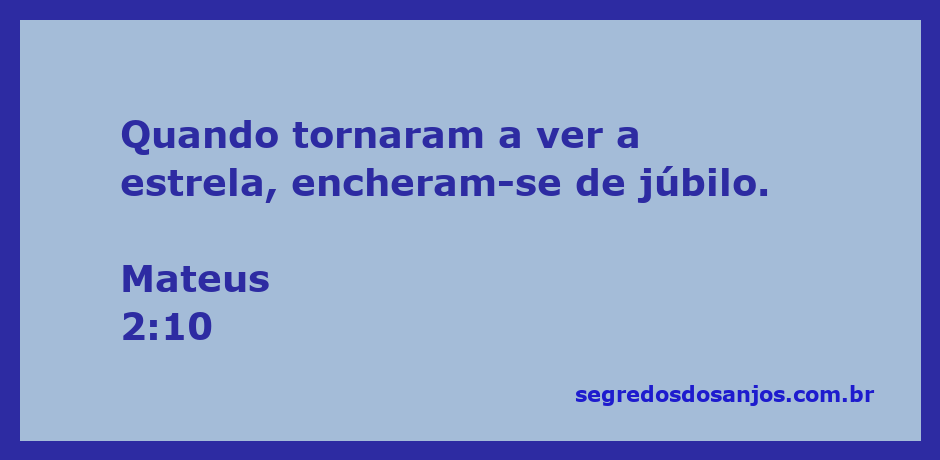 Os Magos se alegram ao ver a estrela que os guiou até o local do nascimento de Jesus.