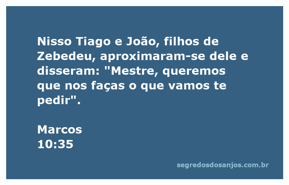 Tiago e João, filhos de Zebedeu, pedindo a Jesus que atenda ao seu pedido.