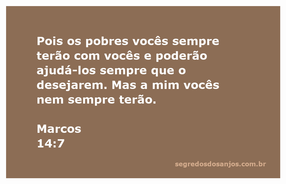 Versículo de Marcos 14:7 sobre a importância de ajudar os pobres e a presença de Jesus.