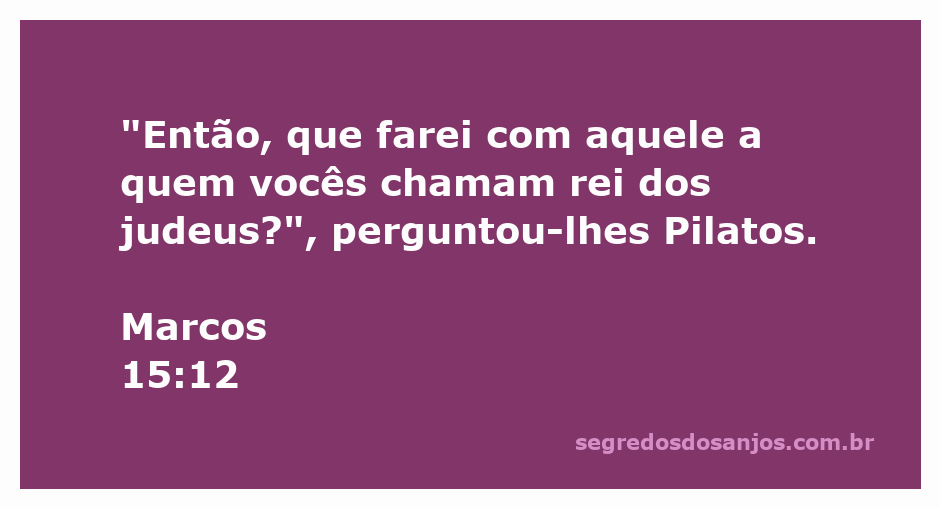 Pilatos questiona a multidão sobre o que fazer com Jesus, o rei dos judeus